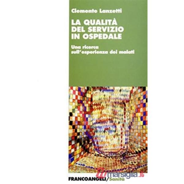 Qualità del servizio in ospedale. Una ricerca sull'esperienza dei malati (La)