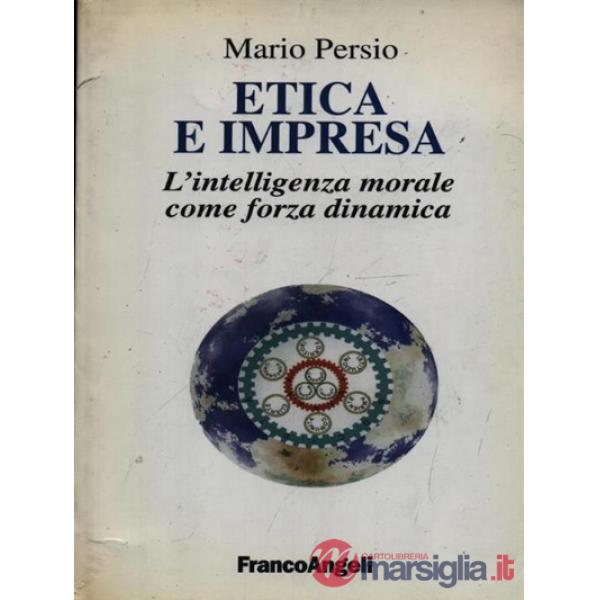 Etica e impresa. L'intelligenza morale come forza dinamica