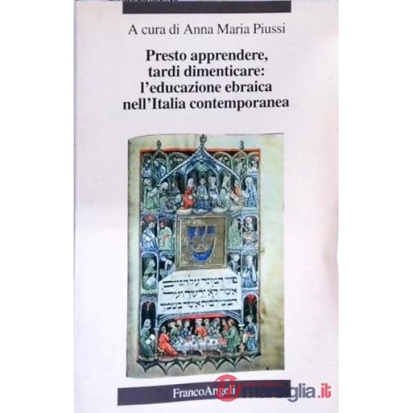 Presto apprendere, tardi dimenticare. Educazione ebraica nell'Italia contemporanea