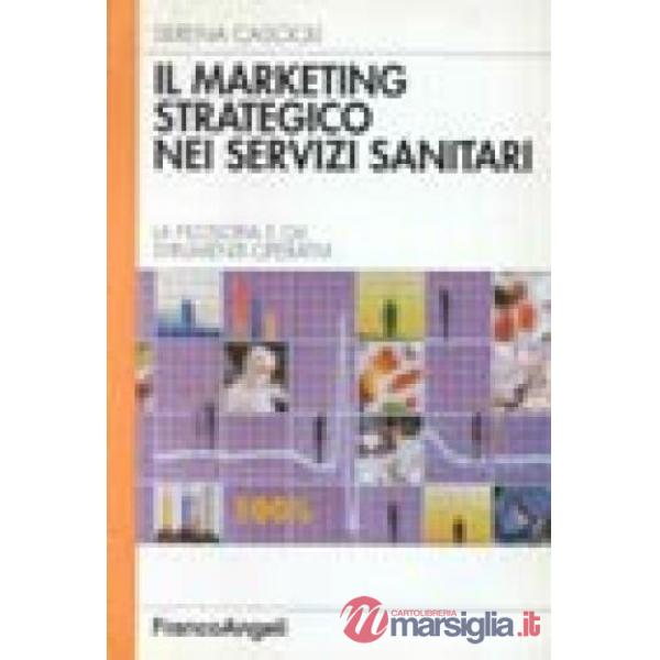 Marketing strategico nei servizi sanitari. La filosofia e gli strumenti operativ