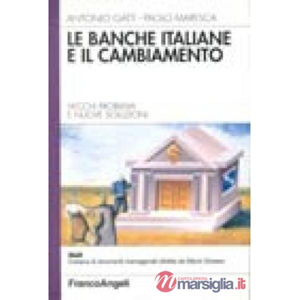 Banche italiane e il cambiamento. Vecchi problemi e nuove soluzioni (Le)