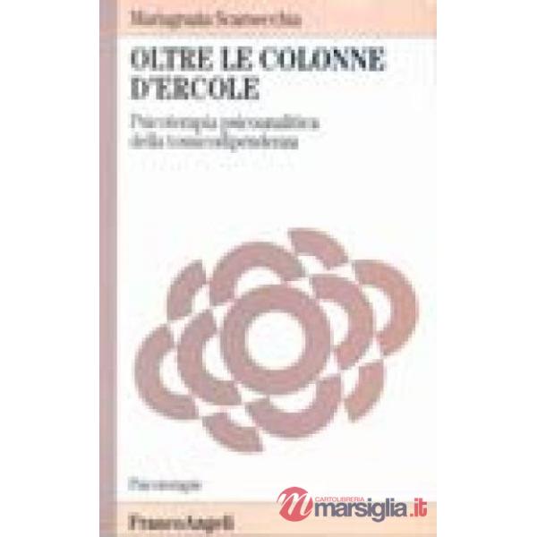 Oltre le colonne d'Ercole. Psicoterapia psicoanalitica della tossicodipendenza
