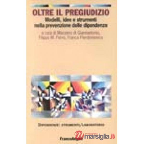 Oltre il pregiudizio. Modelli, idee e strumenti nella prevenzione delle dipenden