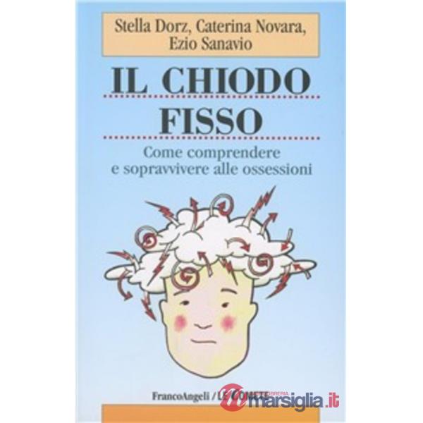 Chiodo fisso. Come comprendere e sopravvivere alle ossessioni (Il)