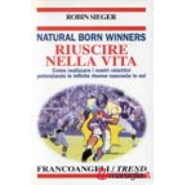 Riuscire nella vita. Natural Born Winners. Come realizzare i nostri obiettivi po