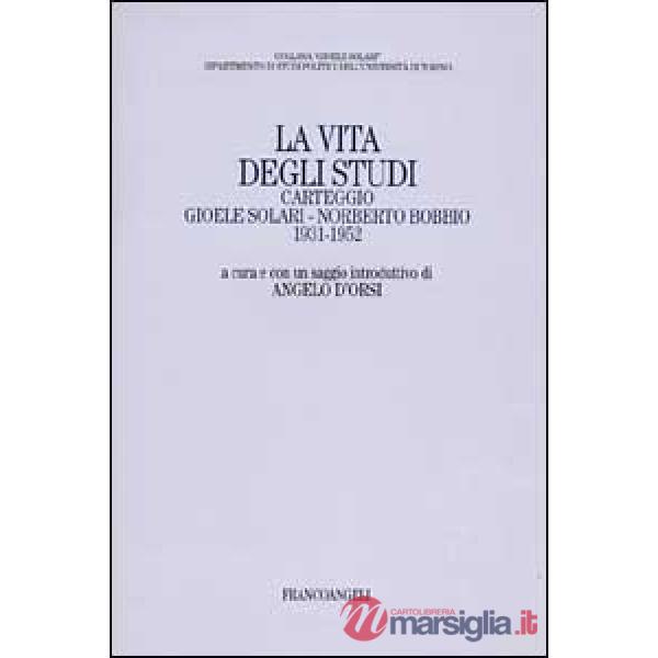 Vita degli studi. Carteggio Gioele Solari - Norberto Bobbio 1931-1952 (La)