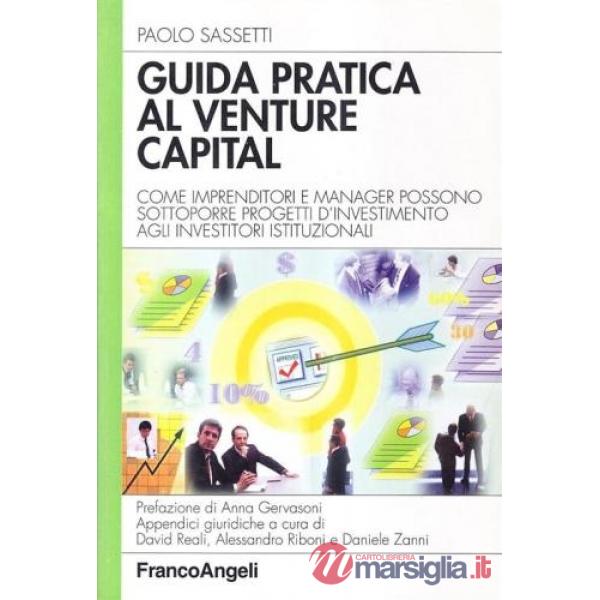 Guida pratica al venture capital. Come imprenditori e manager possono sottoporre