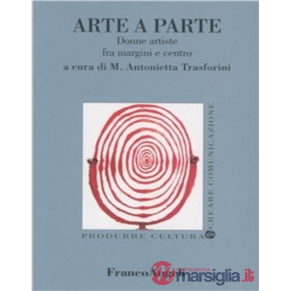 Arte a parte. Donne artiste fra margini e centro