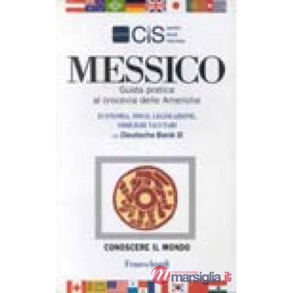 Messico. Guida pratica al crocevia delle Americhe. Economia, fisco, legislazione