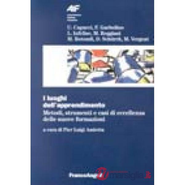 Luoghi dell'apprendimento. Metodi, strumenti e casi di eccellenza delle nuove fo