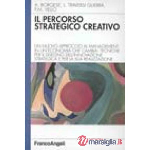 Percorso strategico creativo. Un nuovo approccio al management in un'economia ch