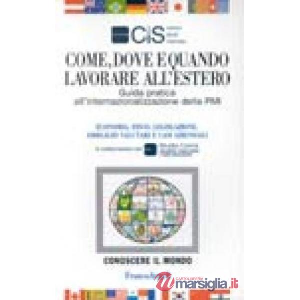 Come, dove e quando lavorare all'estero. Guida pratica all'internazionalizzazion