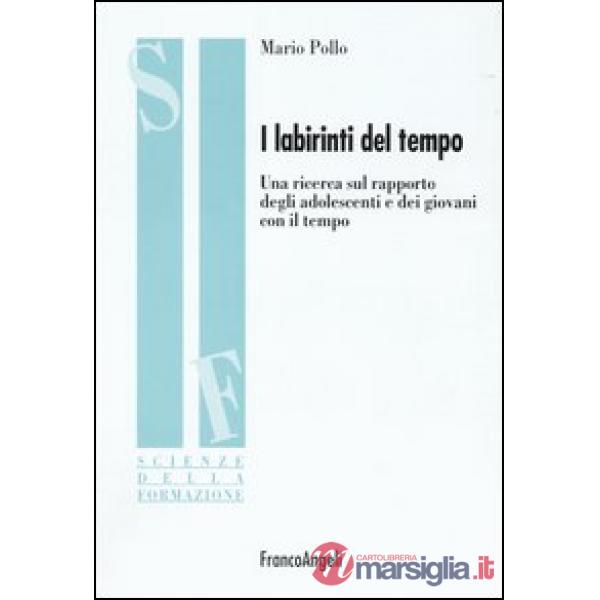 Labirinti del tempo. Una ricerca sul rapporto degli adolescenti e dei giovani con il tempo (I)