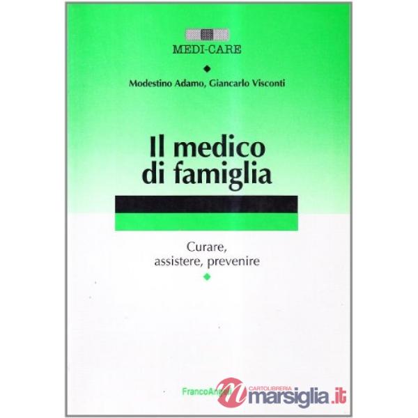 Medico di famiglia. Curare, assistere, prevenire (Il)