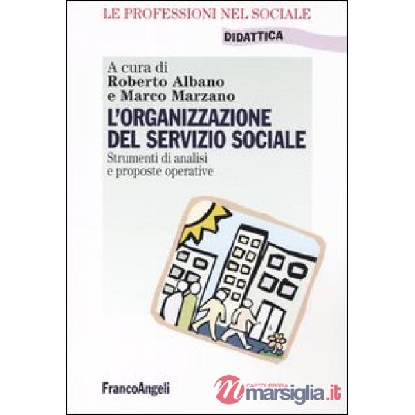 Organizzazione del servizio sociale. Strumenti di analisi e proposte operative (