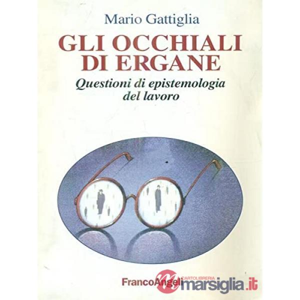 Occhiali di Ergane. Questioni di espistemologia del lavoro (Gli)