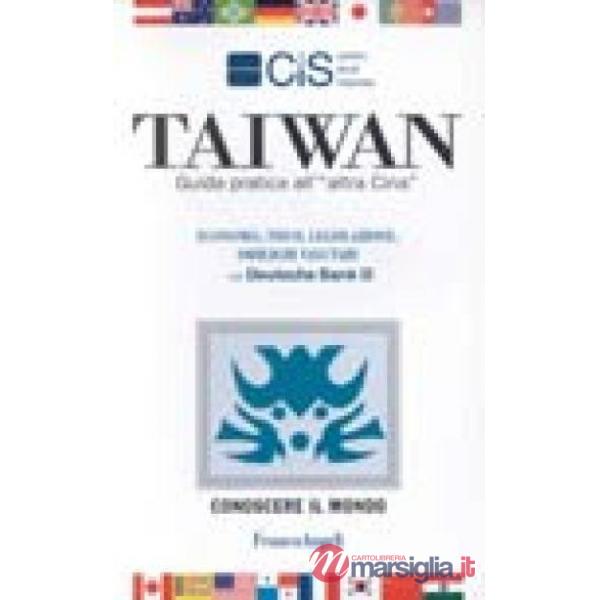 Taiwan. Guida pratica all'"altra Cina". Economia, fisco, legislazione, obblighi 