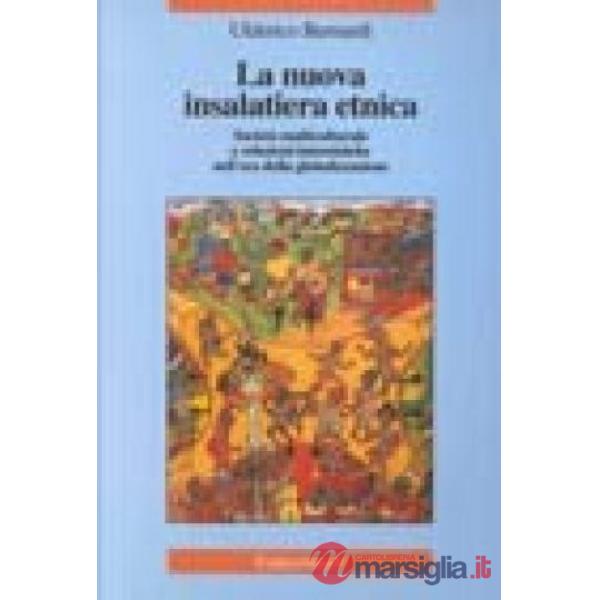 Nuova insalatiera etnica. Società multiculturale e relazioni interetniche nell'era della globalizzazione (La)