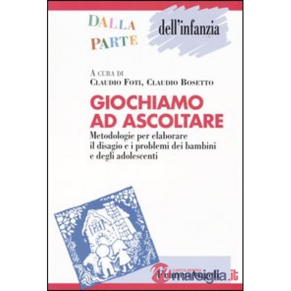Giochiamo ad ascoltare. Metodologie per elaborare il disagio e i problemi dei ba
