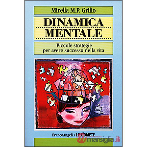 Dinamica mentale. Piccole strategie per avere successo nella vita