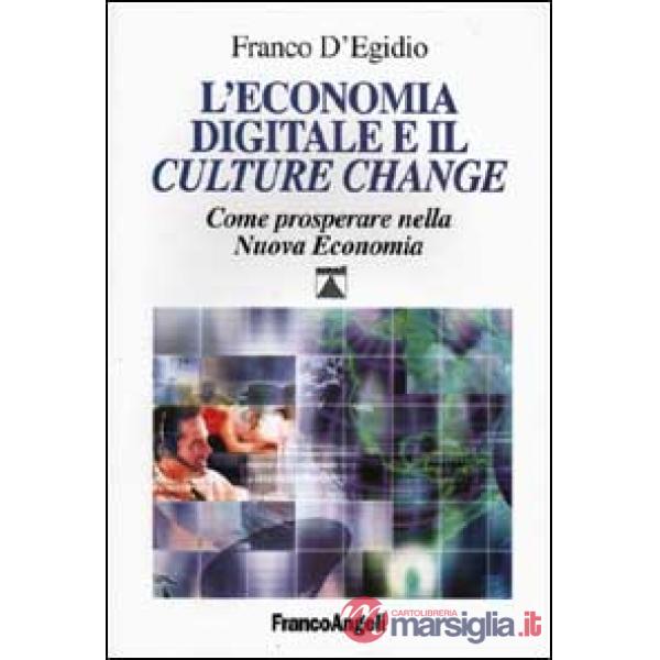 Economia digitale e il culture change. Come prosperare nella Nuova Economia (L')