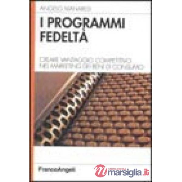 Programmi fedeltà. Creare vantaggio competitivo nel marketing dei beni di consum