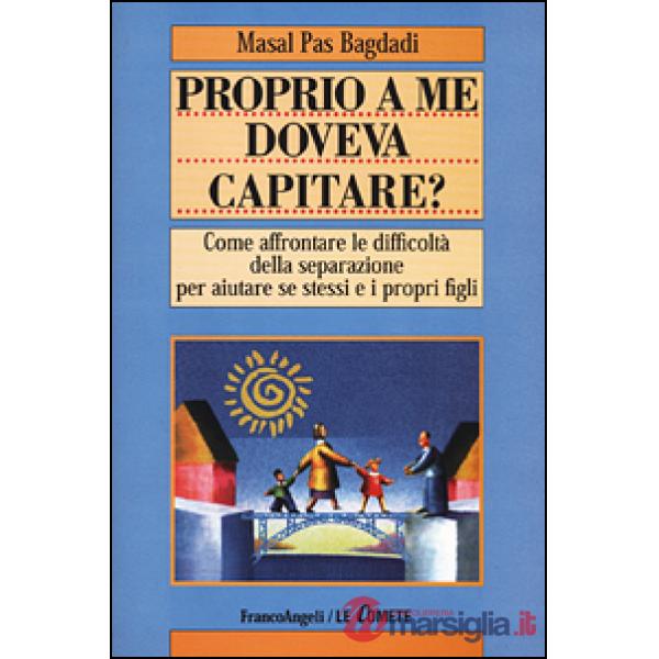 Proprio a me doveva capitare? Come affrontare le difficoltà della separazione pe