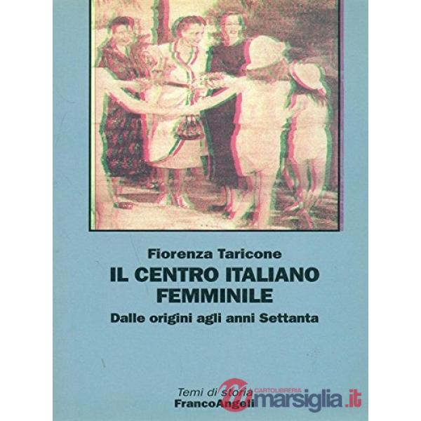 Centro Italiano Femminile. Dalle origini agli anni Settanta (Il)