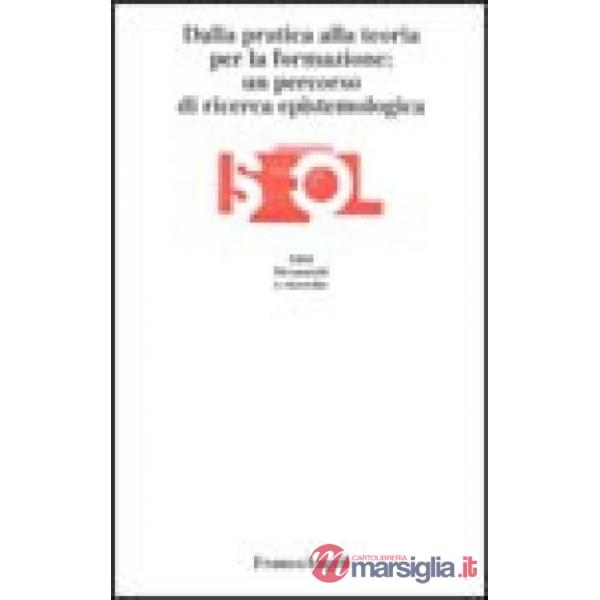 Dalla pratica alla teoria per la formazione: un percorso di ricerca epistemologi