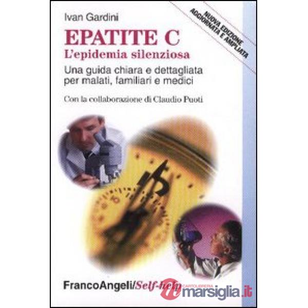 Epatite C. L'epidemia silenziosa. Una guida chiara e dettagliata per malati, fam