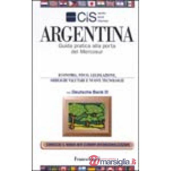 Argentina. Guida pratica alla porta del Mercosur. Economia, fisco, legislazione,