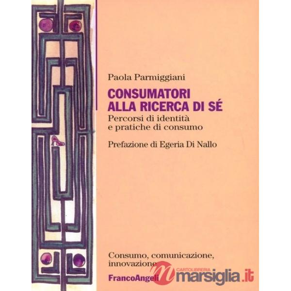 Consumatori alla ricerca di sé. Percorsi di identità e pratiche di consumo