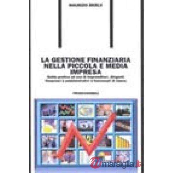 Gestione finanziaria nella piccola e media impresa. Guida pratica ad uso di impr