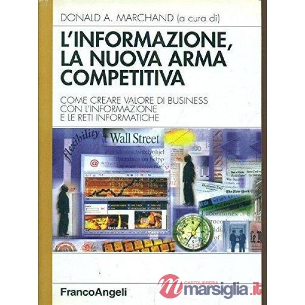 Informazione, la nuova arma competitiva. Come creare valore di business con l'in