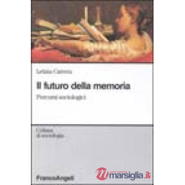 Futuro della memoria. Percorsi sociologi (Il)