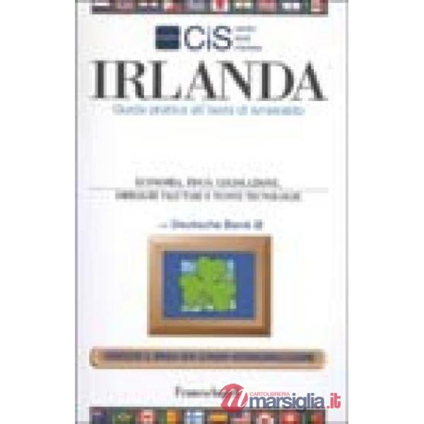 Irlanda. Guida pratica all'isola di smeraldo. Economia, fisco, legislazione, obb