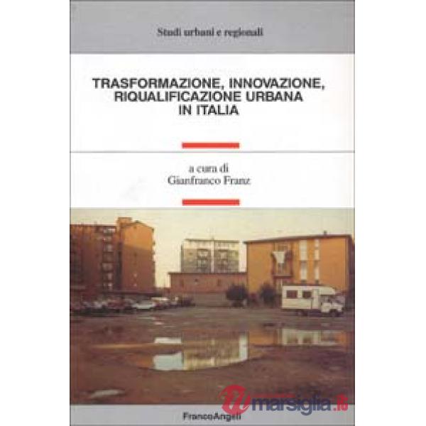 Trasformazione, innovazione, riqualificazione urbana in Italia