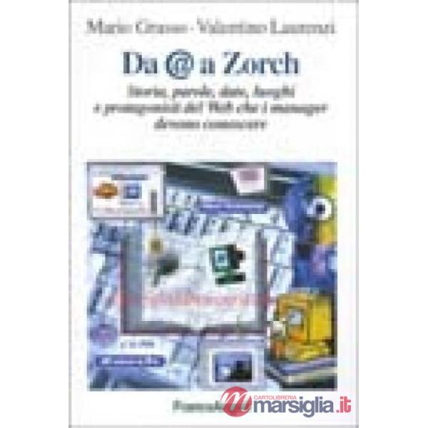 Da @ a Zorch. Storia, parole, date, luoghi e protagonisti del Web che i manager 