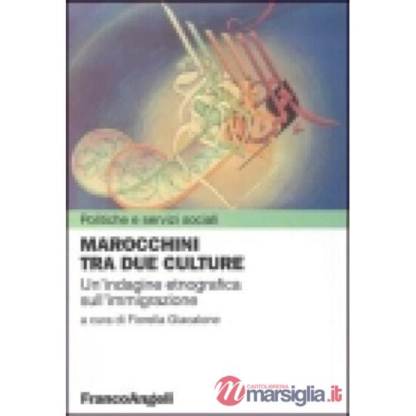 Marocchini tra due culture. Un'indagine etnografica sull'immigrazione