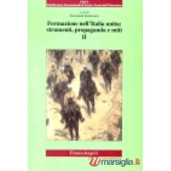 Formazione nell'Italia unita: strumenti, propaganda e miti. Volume II