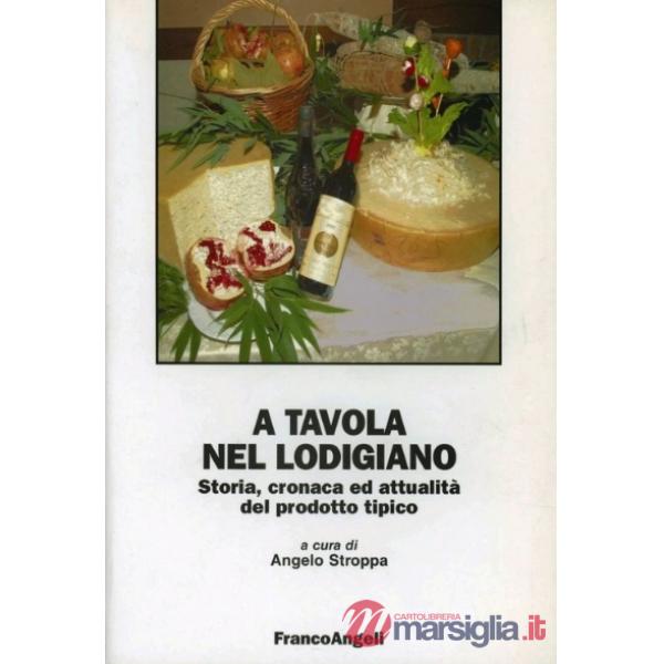 A tavola nel lodigiano. Storia, cronaca ed attualità del prodotto tipico