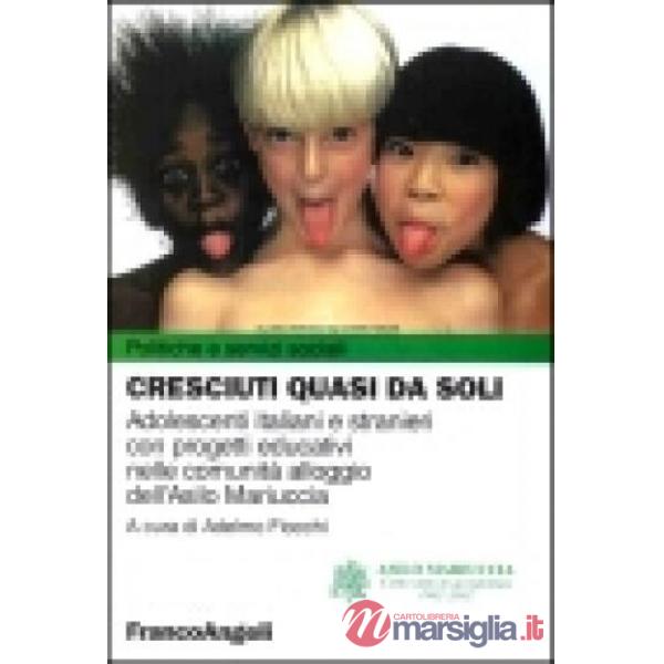 Cresciuti quasi da soli. Adolescenti italiani e stranieri con progetti educativi