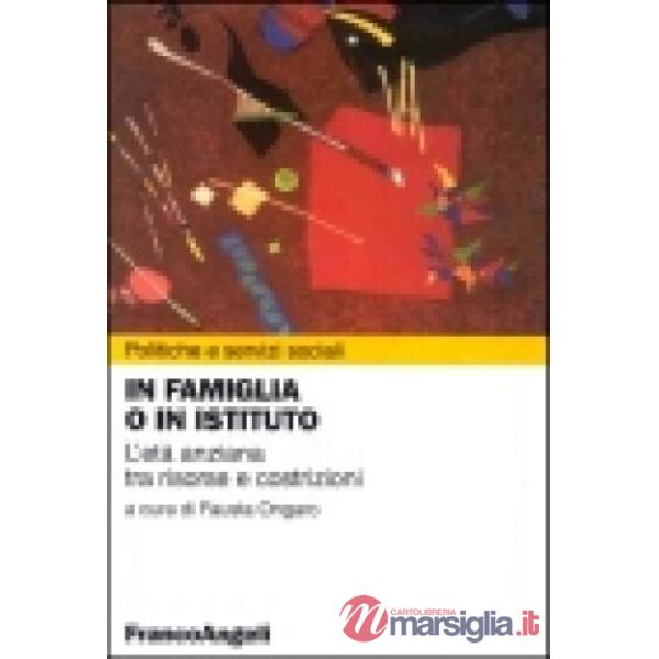 In famiglia o in istituto. L'età anziana tra risorse e costrizioni