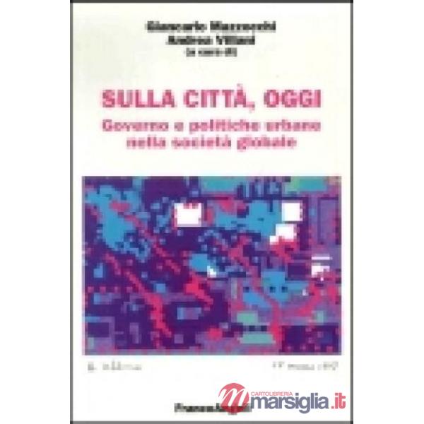 Sulla città, oggi. Governo e politiche urbane nella società globale
