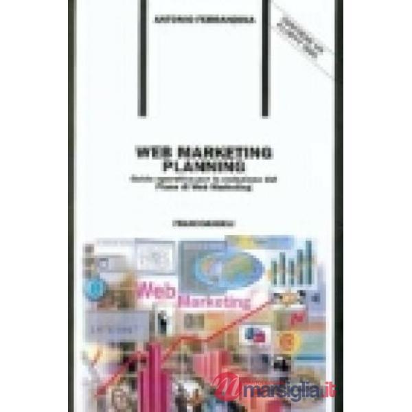 Web Marketing Planning. Guida operativa per la redazione del Piano di Web Market