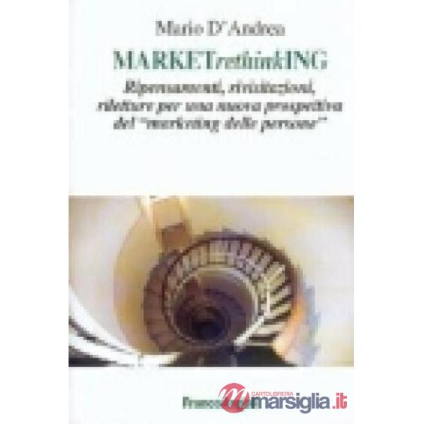 MARKETrethinkING. Ripensamenti, rivisitazioni, riletture per una nuova prospetti