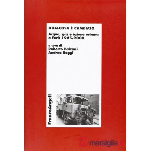 Qualcosa è cambiato. Acqua, gas e igiene urbana a Forlì 1945-2000