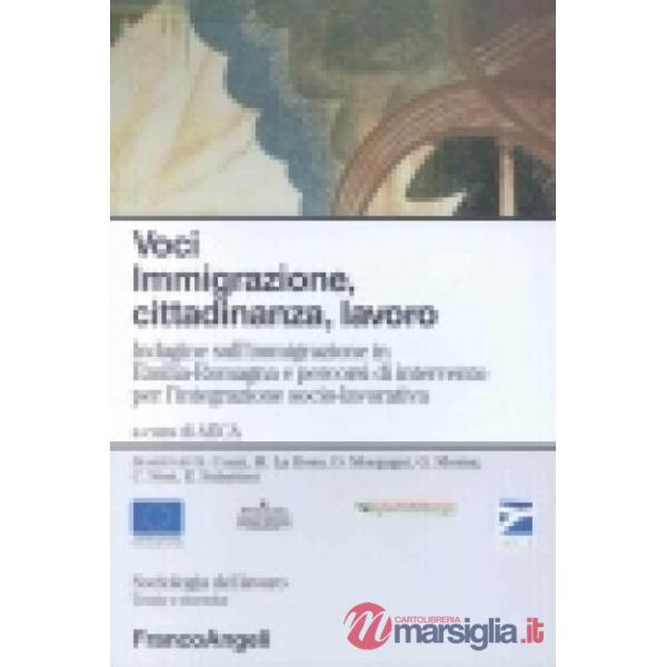 Voci. Immigrazione, cittadinanza, lavoro. Indagine sull'immigrazione in Emilia Romagna e percorsi di intervento per l'integrazio