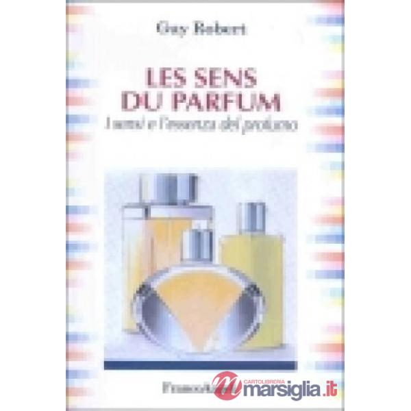 Les sens du parfum. I sensi e l'essenza del profumo