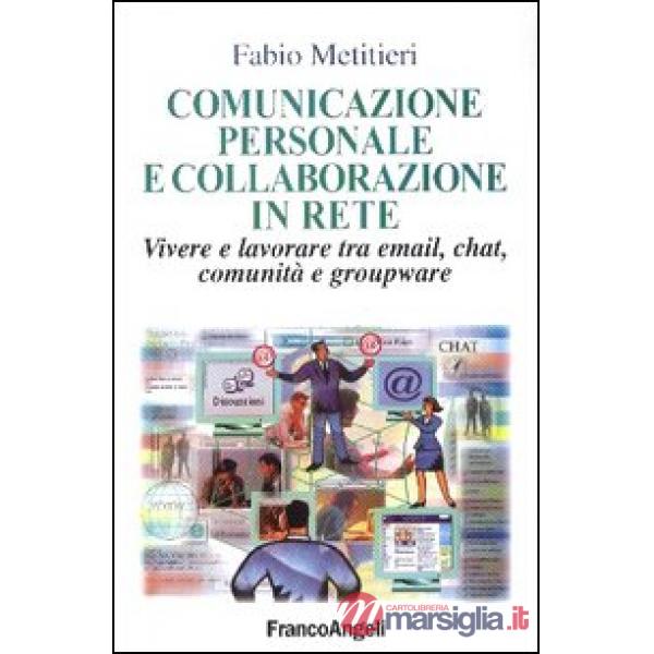 Comunicazione personale e collaborazione in rete. Vivere e lavorare tra email, c